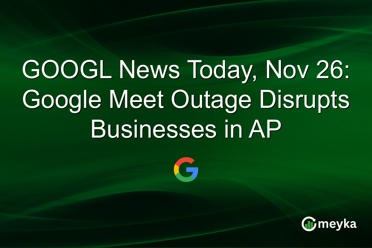 GOOGL News Today, Nov 26: Google Meet Outage Disrupts Businesses in AP