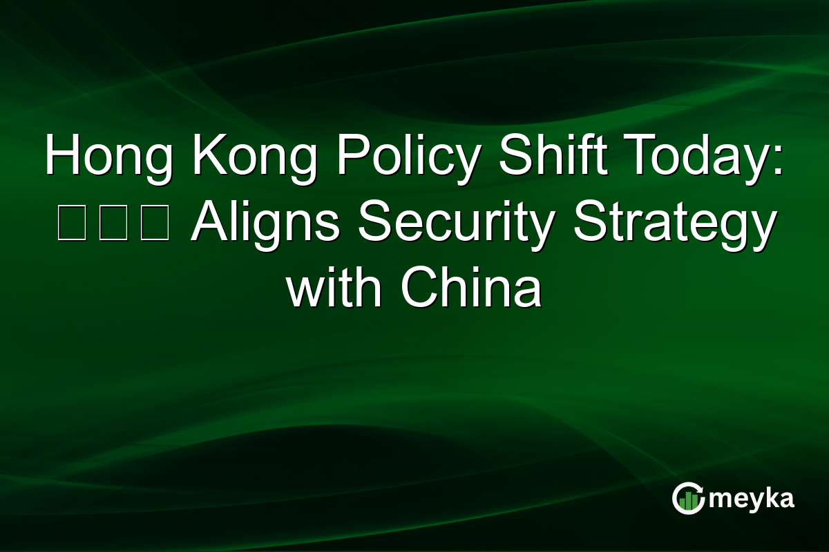 Hong Kong Policy Shift Today: 鄧炳強 Aligns Security Strategy with China
