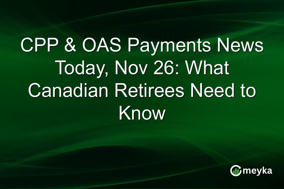 CPP & OAS Payments News Today, Nov 26: What Canadian Retirees Need to Know