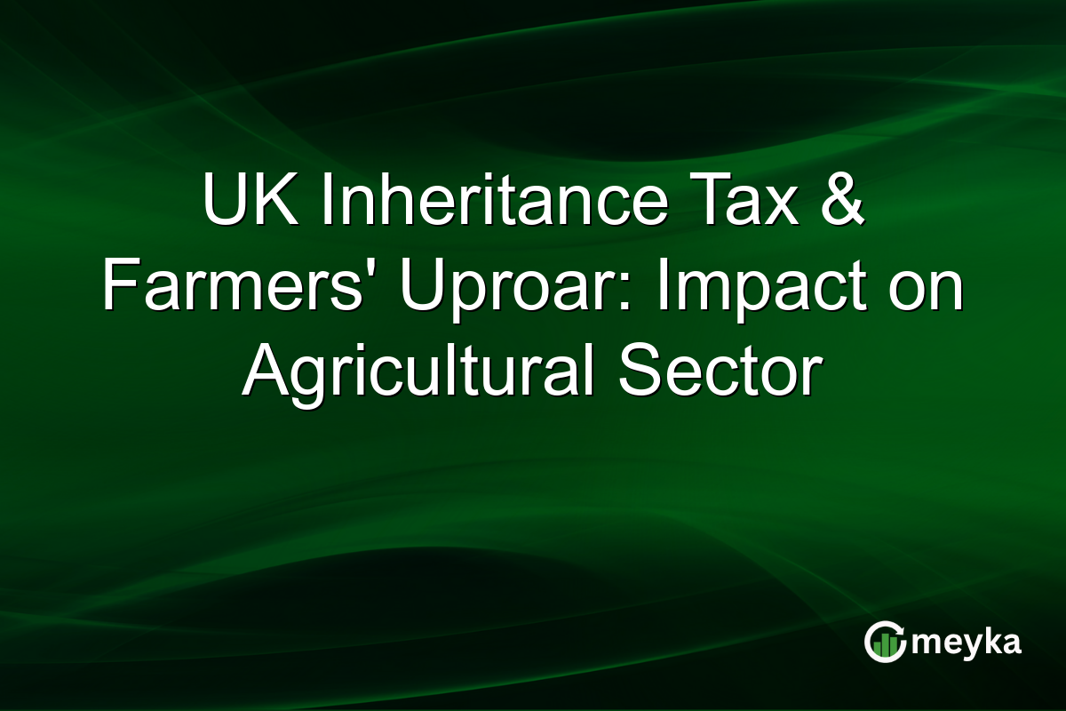 UK Inheritance Tax & Farmers' Uproar: Impact on Agricultural Sector