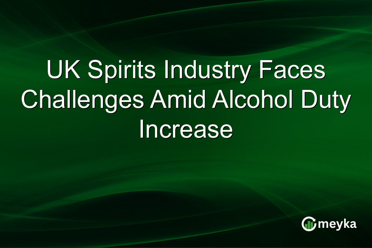 UK Spirits Industry Faces Challenges Amid Alcohol Duty Increase