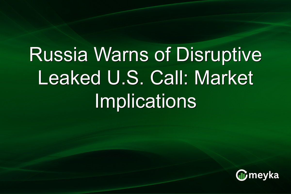 Russia Warns of Disruptive Leaked U.S. Call: Market Implications