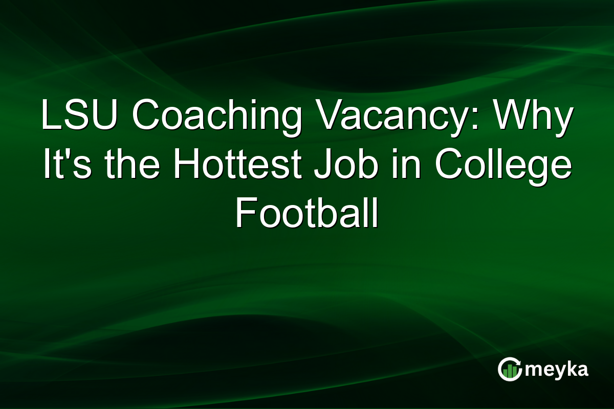 LSU Coaching Vacancy: Why It's the Hottest Job in College Football