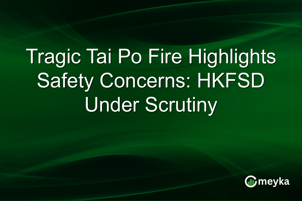 Tragic Tai Po Fire Highlights Safety Concerns: HKFSD Under Scrutiny