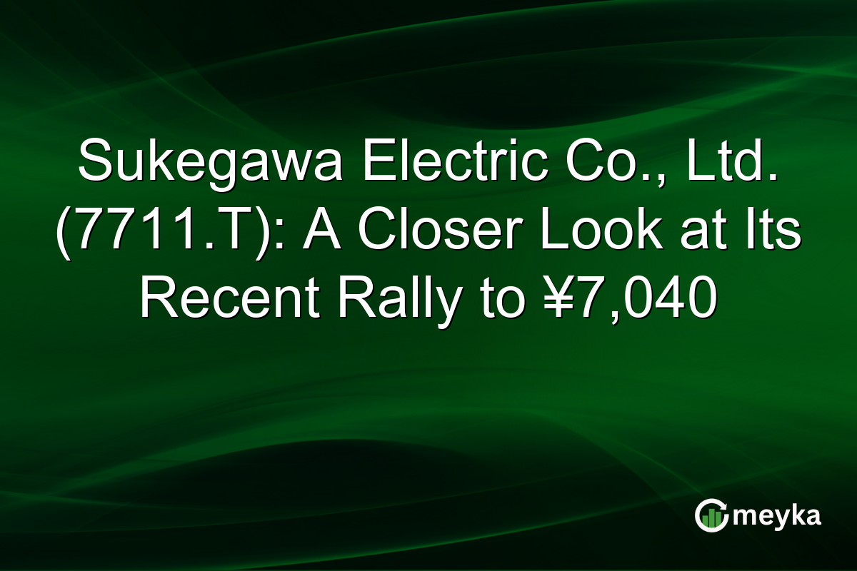 Sukegawa Electric Co., Ltd. (7711.T): A Closer Look at Its Recent Rally to ¥7,040