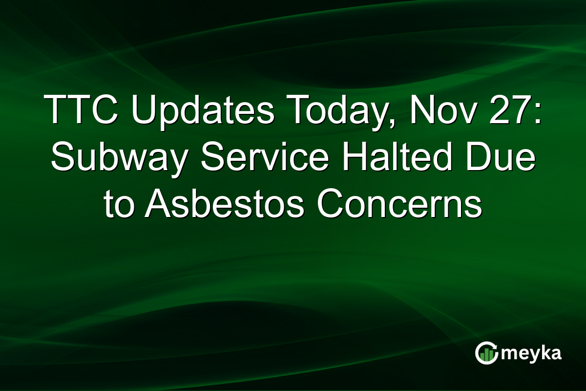 TTC Updates Today, Nov 27: Subway Service Halted Due to Asbestos Concerns