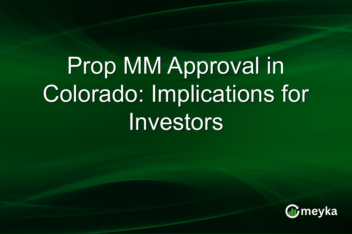 Prop MM Approval in Colorado: Implications for Investors
