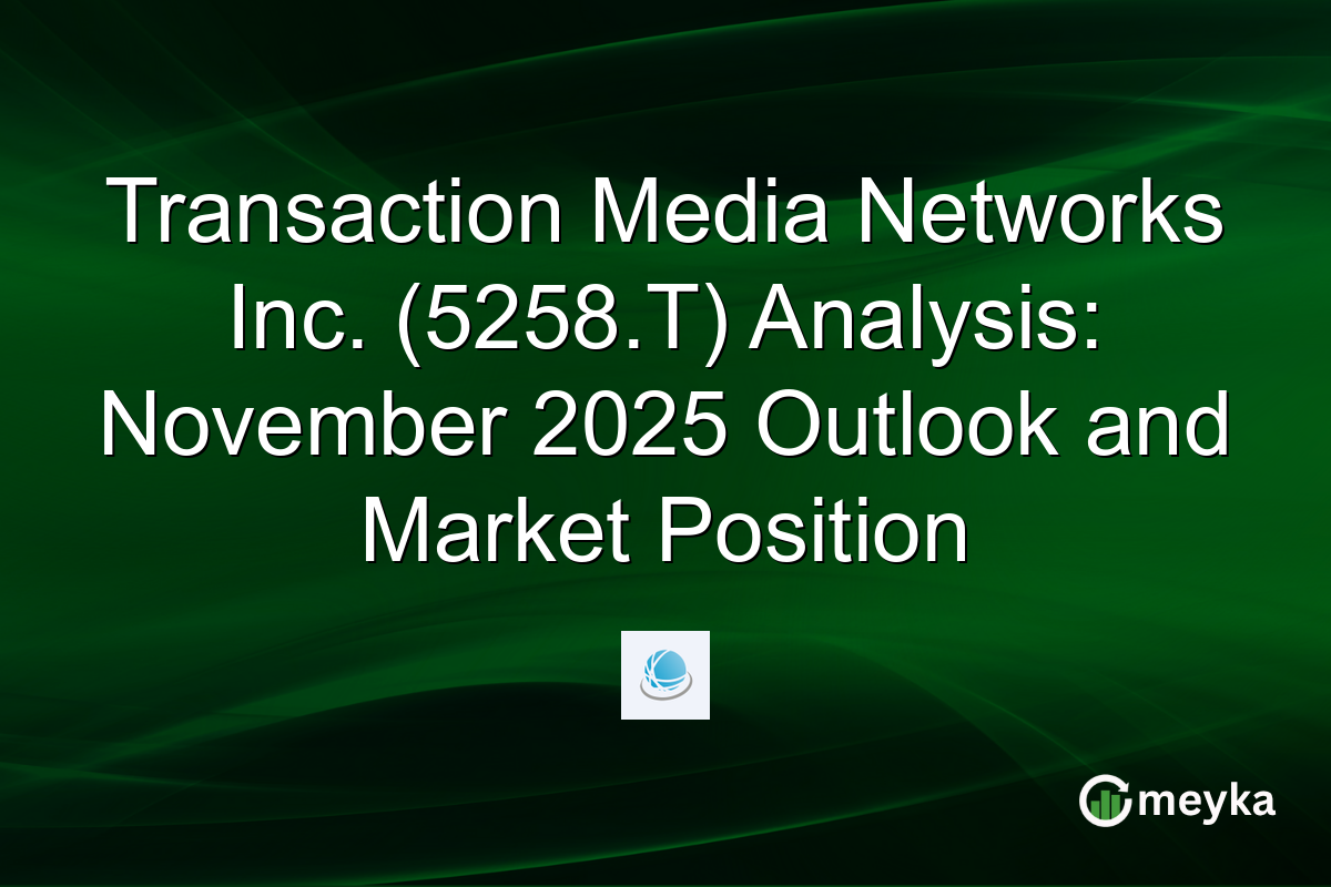 Transaction Media Networks Inc. (5258.T) Analysis: November 2025 Outlook and Market Position