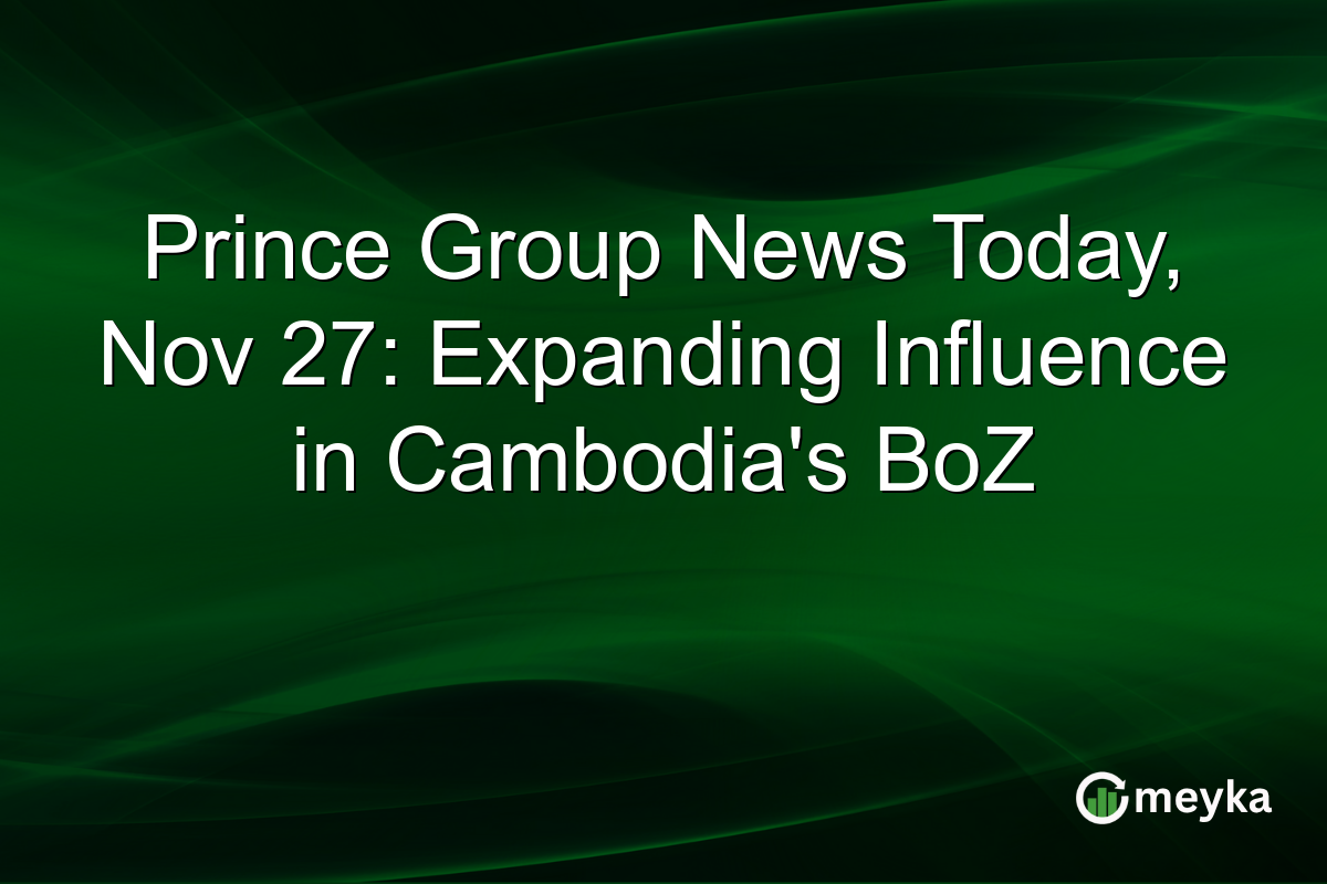 Prince Group News Today, Nov 27: Expanding Influence in Cambodia's BoZ