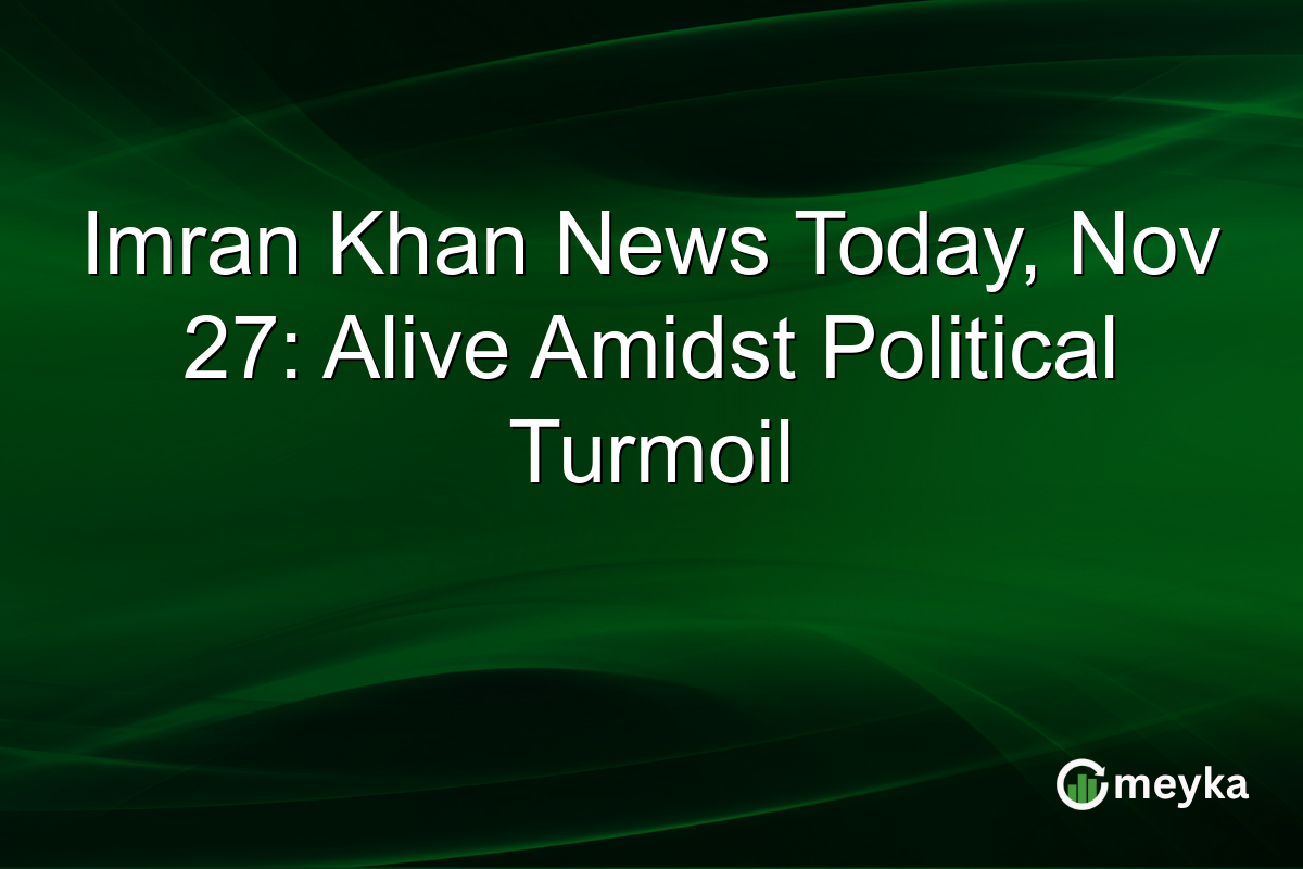 Imran Khan News Today, Nov 27: Alive Amidst Political Turmoil