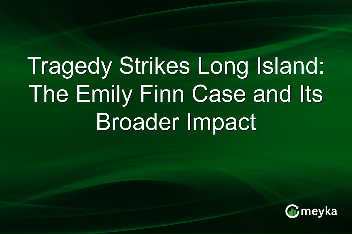 Tragedy Strikes Long Island: The Emily Finn Case and Its Broader Impact