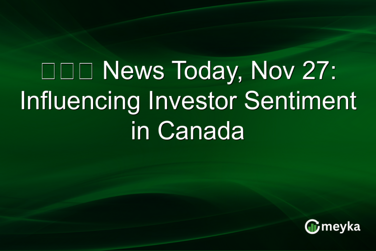 徐勤先 News Today, Nov 27: Influencing Investor Sentiment in Canada