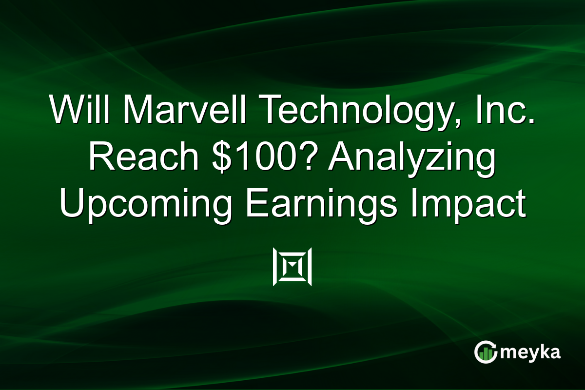Will Marvell Technology, Inc. Reach $100? Analyzing Upcoming Earnings Impact