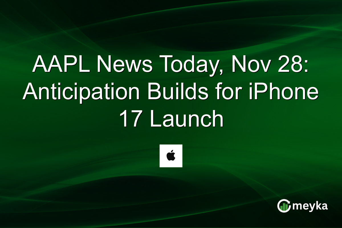 AAPL News Today, Nov 28: Anticipation Builds for iPhone 17 Launch