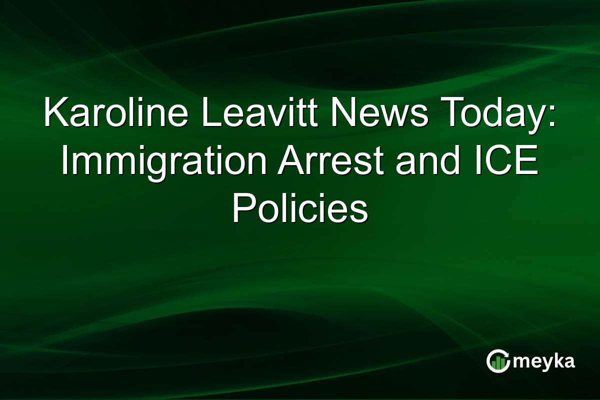 Karoline Leavitt News Today: Immigration Arrest and ICE Policies