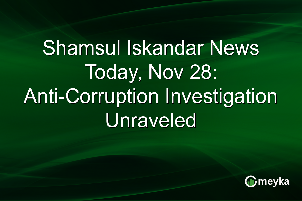Shamsul Iskandar News Today, Nov 28: Anti-Corruption Investigation Unraveled