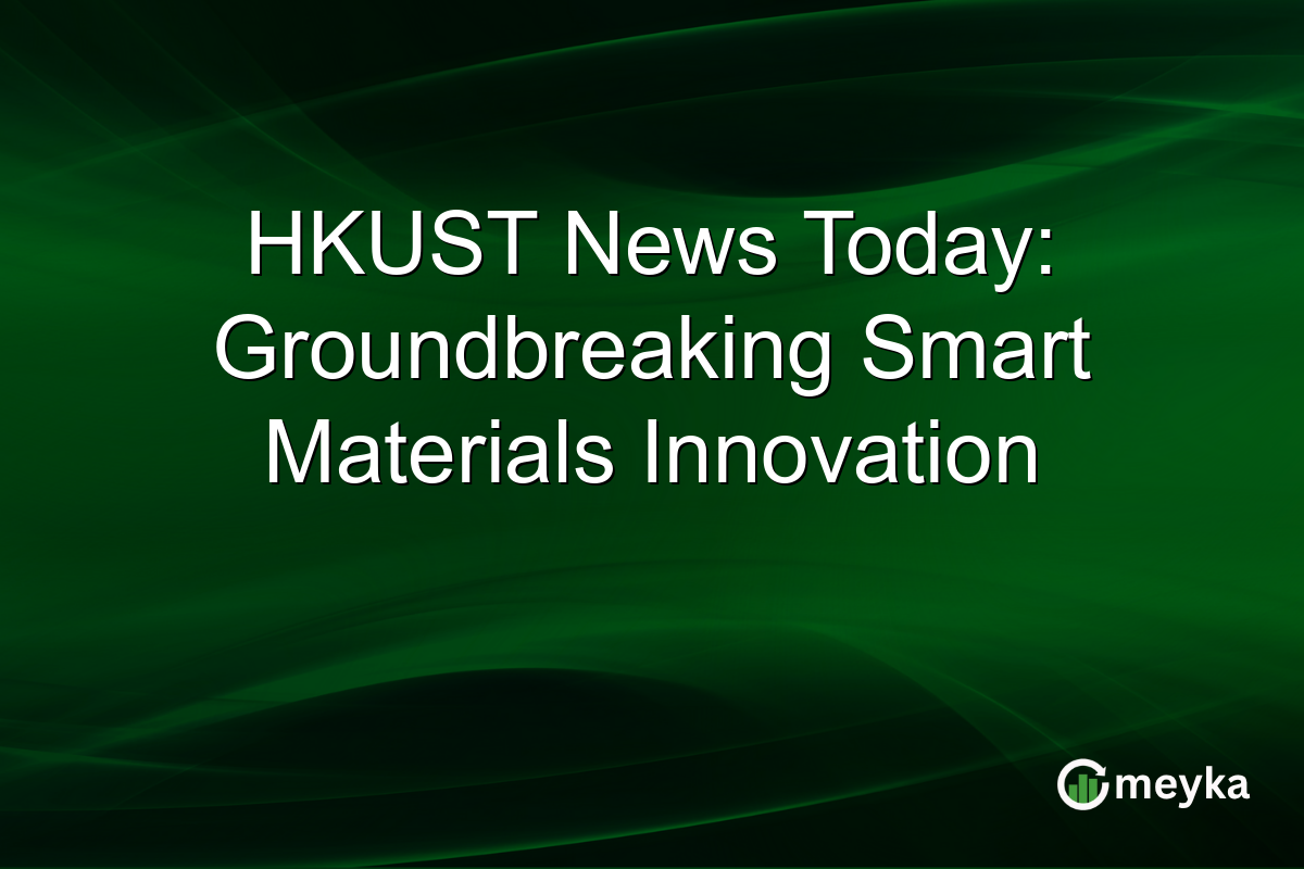 HKUST News Today: Groundbreaking Smart Materials Innovation