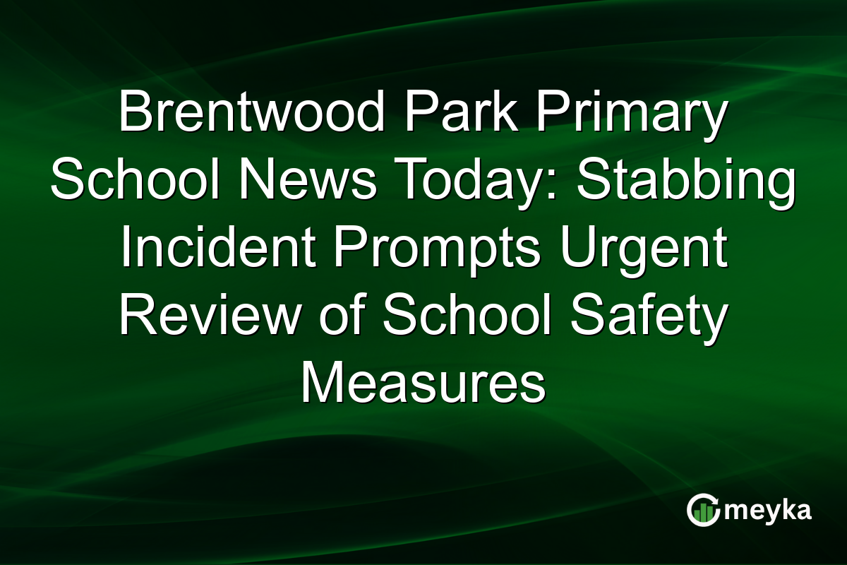 Brentwood Park Primary School News Today: Stabbing Incident Prompts Urgent Review of School Safety Measures