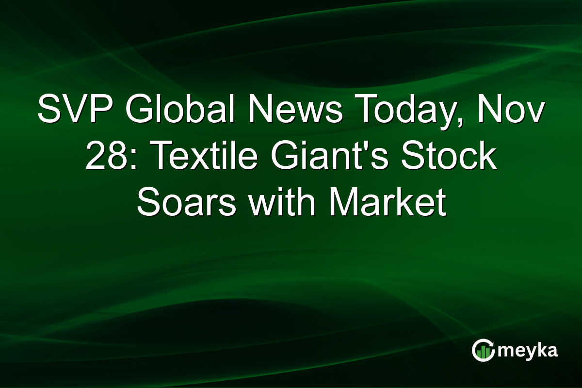 SVP Global News Today, Nov 28: Textile Giant's Stock Soars with Market