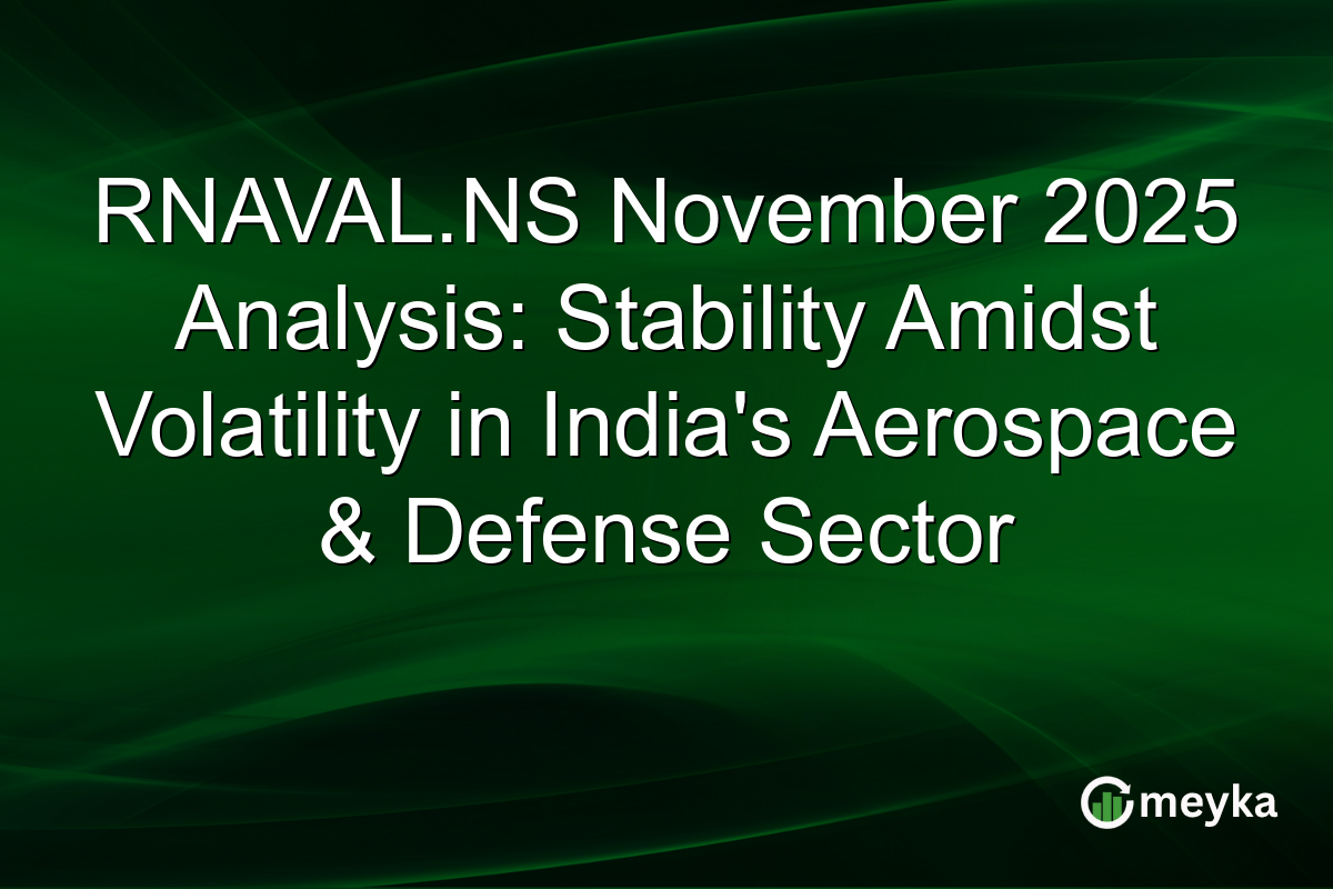 RNAVAL.NS November 2025 Analysis: Stability Amidst Volatility in India's Aerospace & Defense Sector