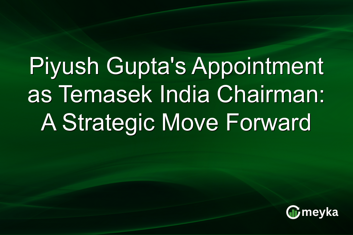 Piyush Gupta's Appointment as Temasek India Chairman: A Strategic Move Forward