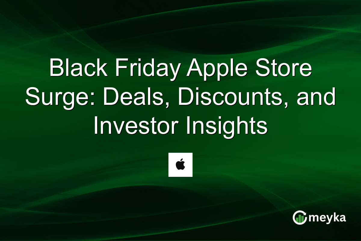 Black Friday Apple Store Surge: Deals, Discounts, and Investor Insights
