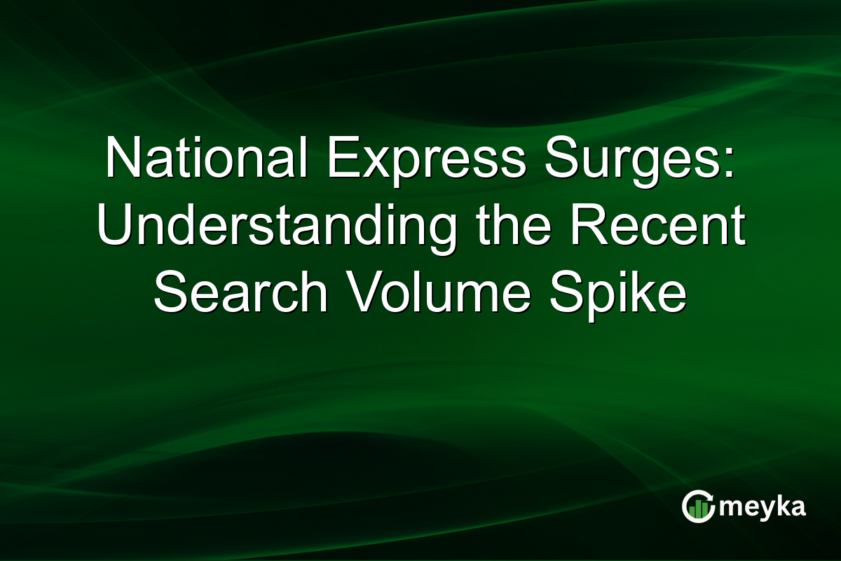 National Express Surges: Understanding the Recent Search Volume Spike