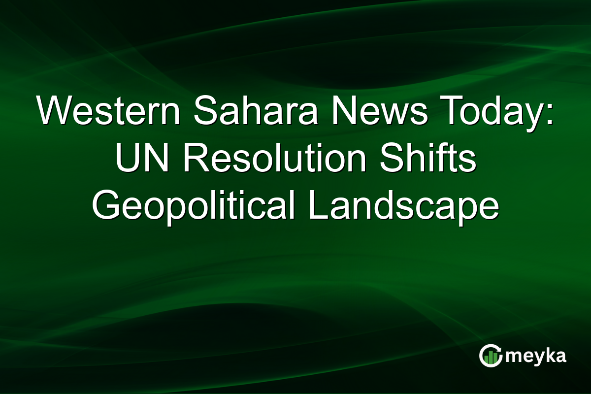 Western Sahara News Today: UN Resolution Shifts Geopolitical Landscape