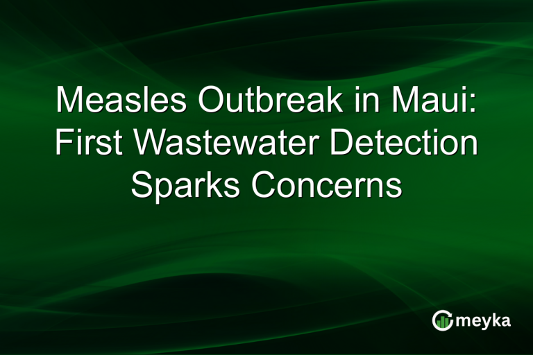 Measles Outbreak in Maui: First Wastewater Detection Sparks Concerns