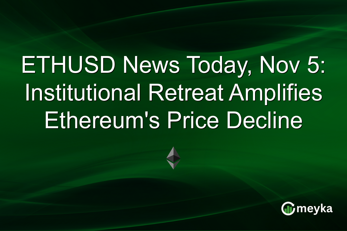 ETHUSD News Today, Nov 5: Institutional Retreat Amplifies Ethereum's Price Decline