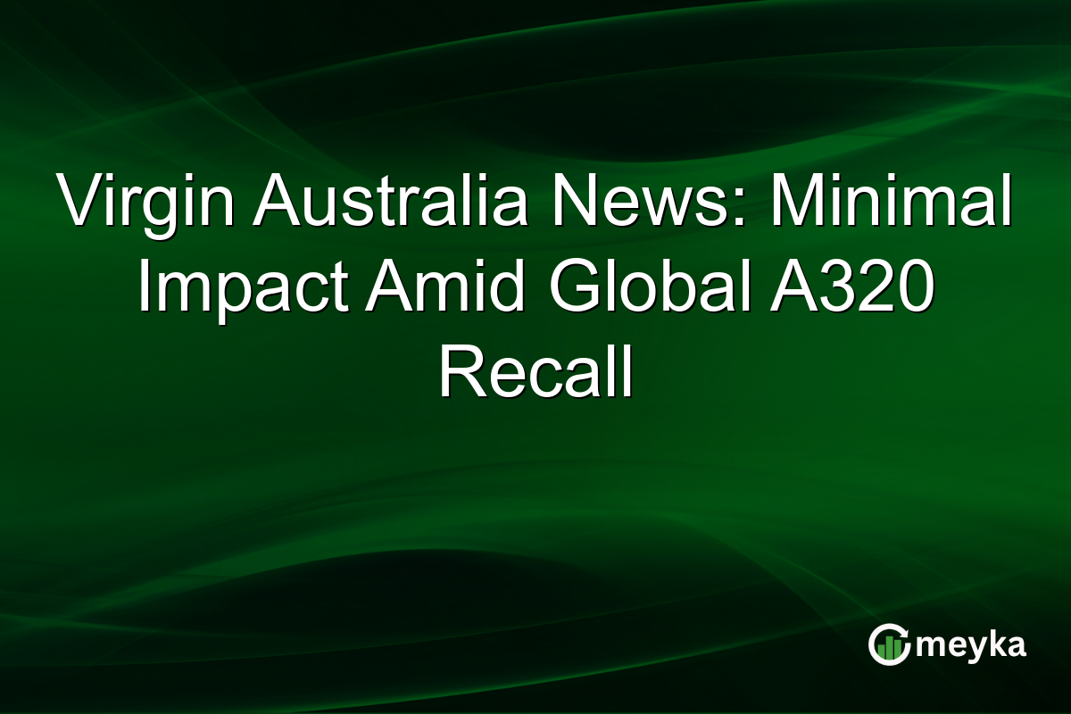 Virgin Australia News: Minimal Impact Amid Global A320 Recall