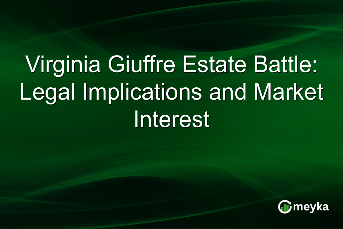 Virginia Giuffre Estate Battle: Legal Implications and Market Interest