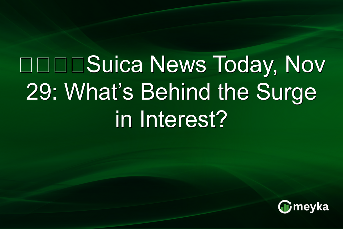 モバイルSuica News Today, Nov 29: What’s Behind the Surge in Interest?