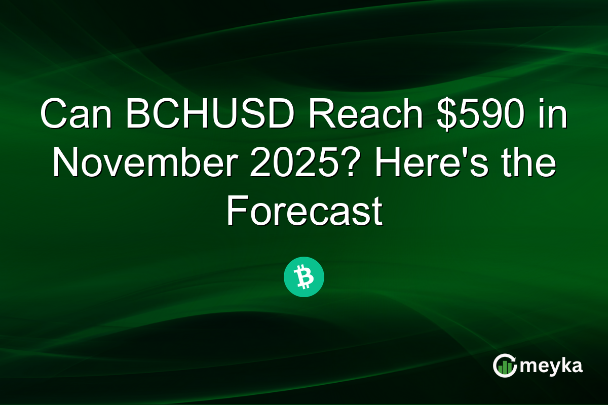 Can BCHUSD Reach $590 in November 2025? Here's the Forecast