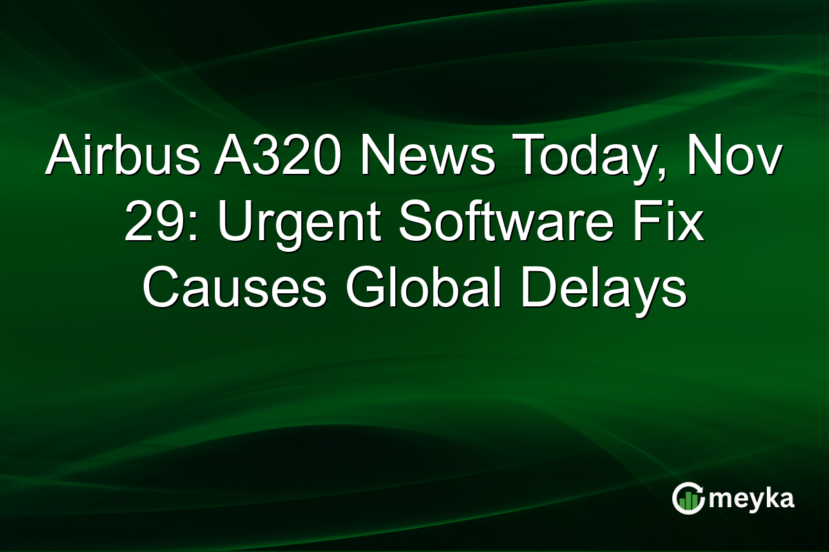 Airbus A320 News Today, Nov 29: Urgent Software Fix Causes Global Delays
