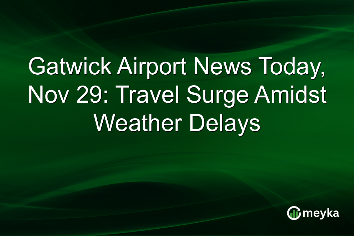 Gatwick Airport News Today, Nov 29: Travel Surge Amidst Weather Delays