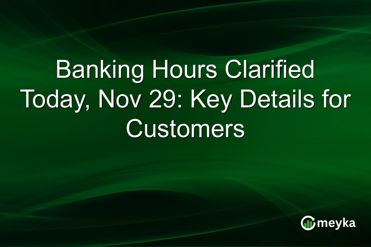 Banking Hours Clarified Today, Nov 29: Key Details for Customers