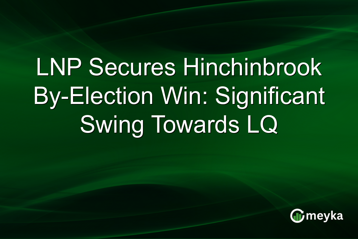 LNP Secures Hinchinbrook By-Election Win: Significant Swing Towards LQ
