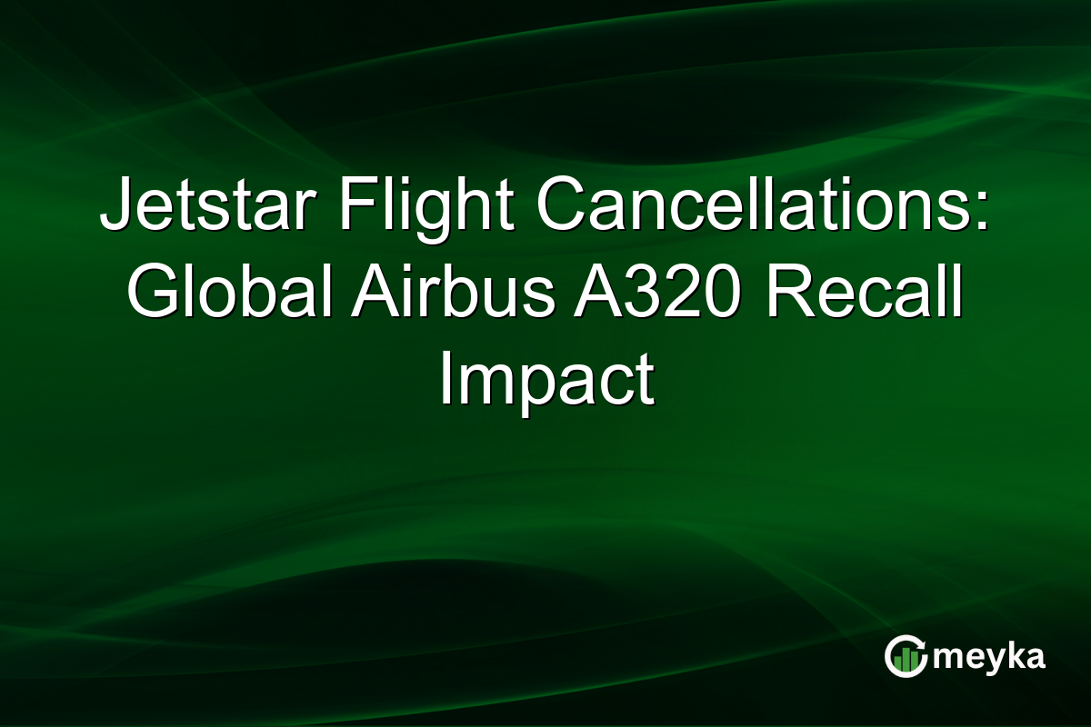 Jetstar Flight Cancellations: Global Airbus A320 Recall Impact