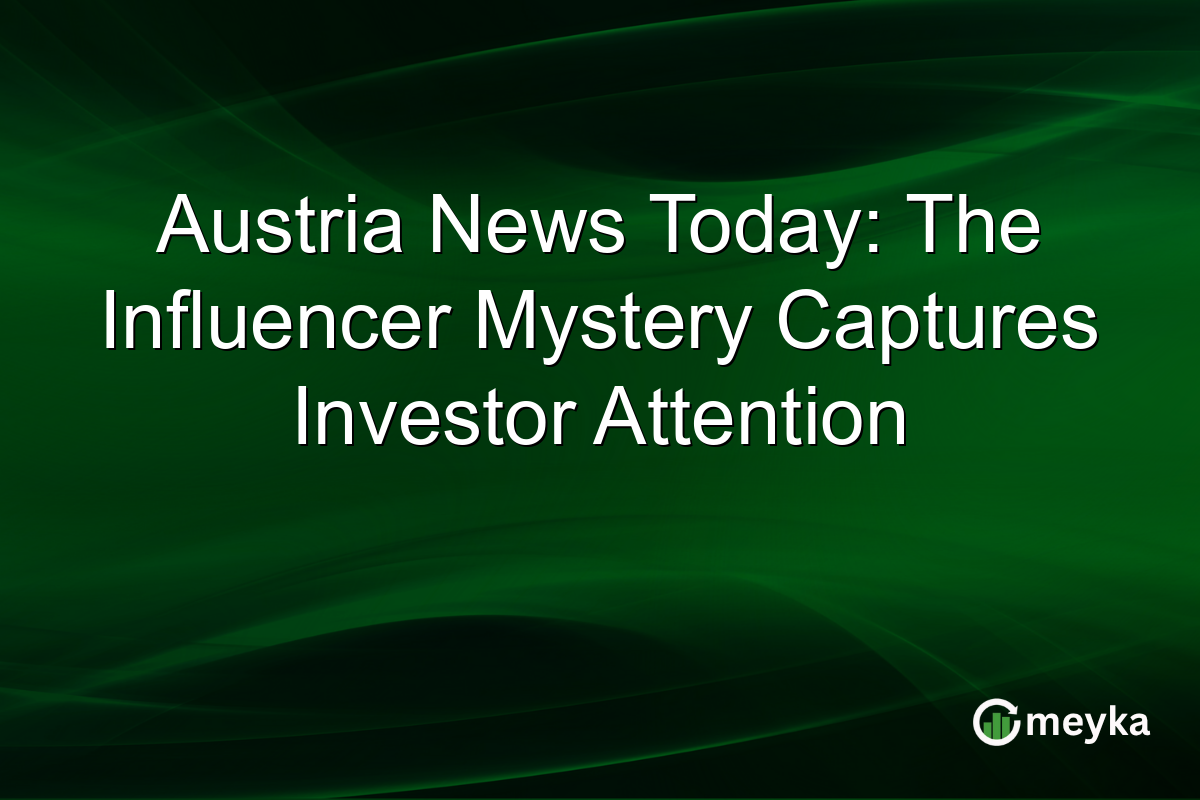 Austria News Today: The Influencer Mystery Captures Investor Attention