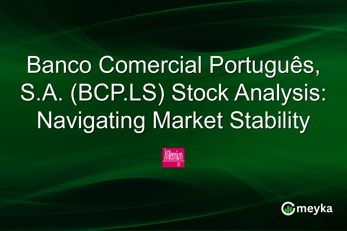Banco Comercial Português, S.A. (BCP.LS) Stock Analysis: Navigating Market Stability