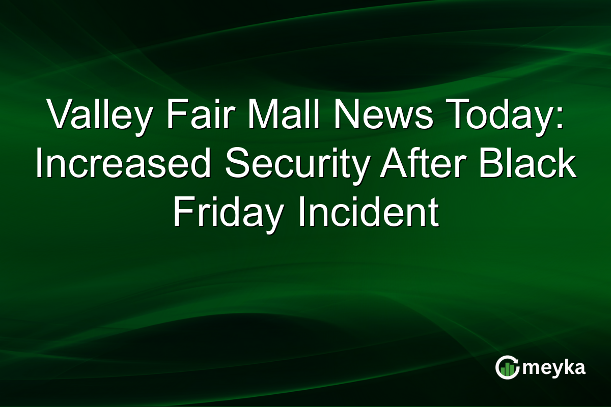 Valley Fair Mall News Today: Increased Security After Black Friday Incident
