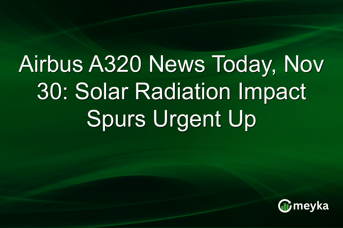 Airbus A320 News Today, Nov 30: Solar Radiation Impact Spurs Urgent Up