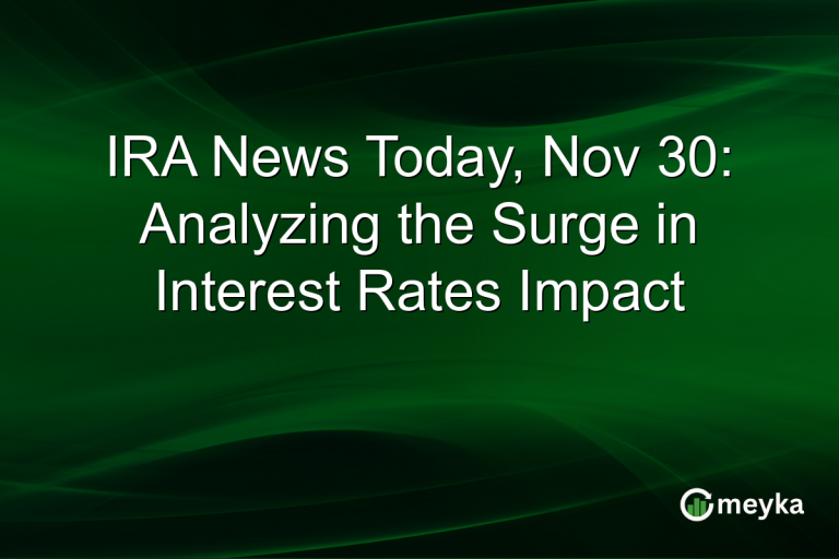 IRA News Today, Nov 30: Analyzing the Surge in Interest Rates Impact