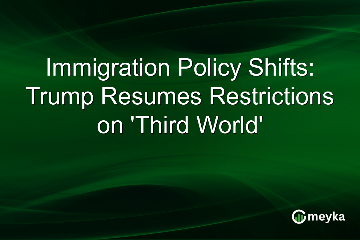 Immigration Policy Shifts: Trump Resumes Restrictions on 'Third World'