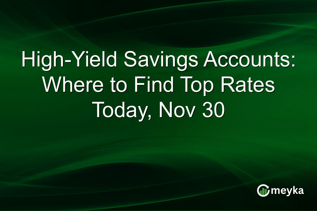 High-Yield Savings Accounts: Where to Find Top Rates Today, Nov 30