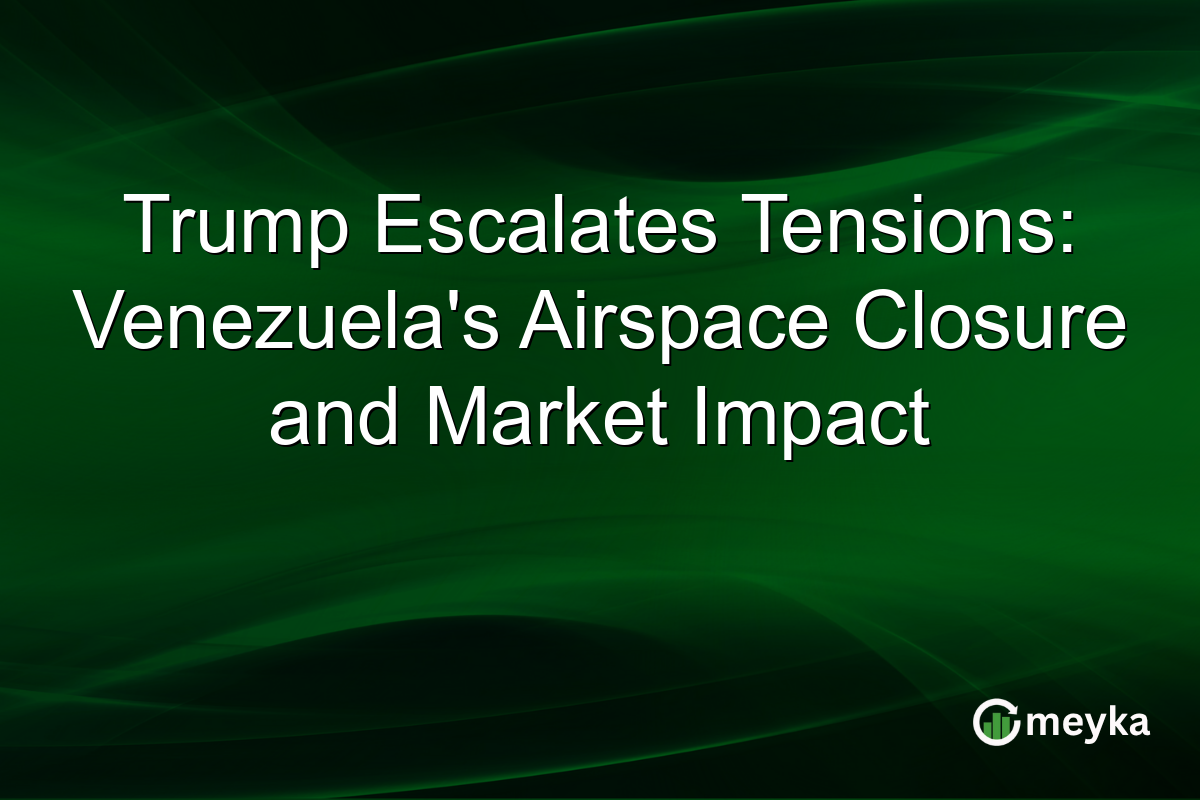 Trump Escalates Tensions: Venezuela's Airspace Closure and Market Impact