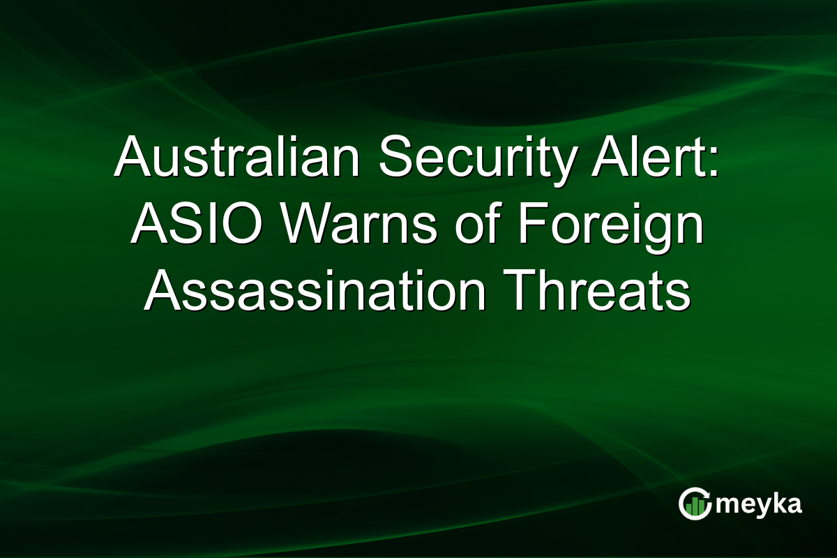 Australian Security Alert: ASIO Warns of Foreign Assassination Threats