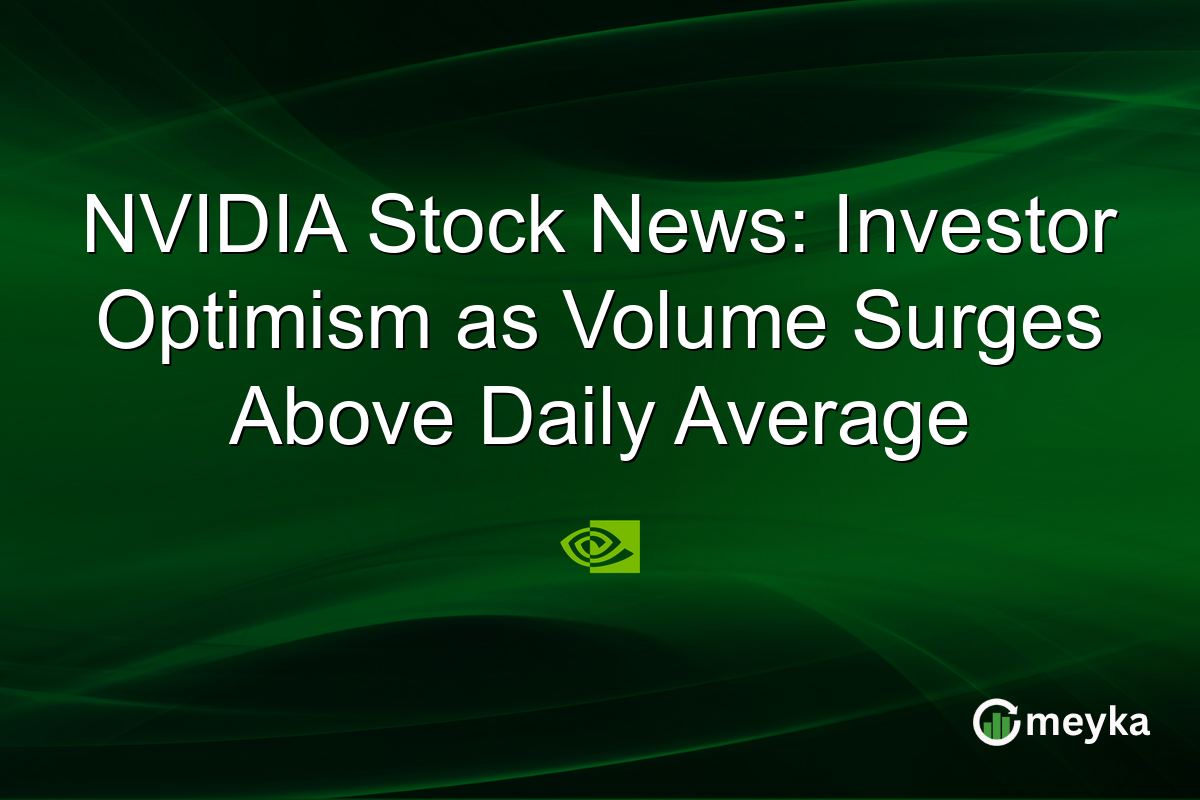 NVIDIA Stock News: Investor Optimism as Volume Surges Above Daily Average