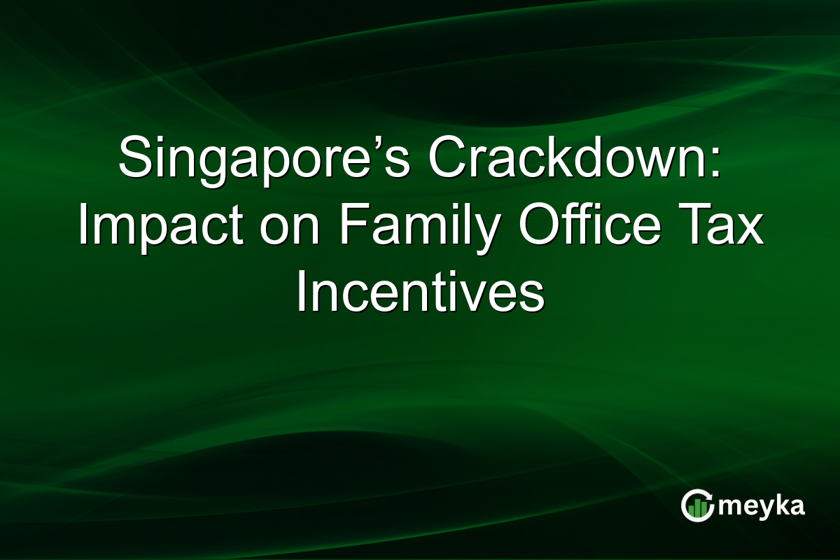 Singapore’s Crackdown: Impact on Family Office Tax Incentives